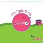 The Ugly Grub: inspiring uplifting funny children's book with images in full colour Cover Image