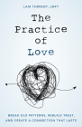 The Practice of Love: Break Old Patterns, Rebuild Trust, and Create a Connection That Lasts By Lair Torrent Cover Image