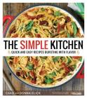 The Simple Kitchen: Quick and Easy Recipes Bursting With Flavor By Donna Elick, Chad Elick Cover Image