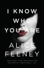 I Know Who You Are: A Novel By Alice Feeney Cover Image