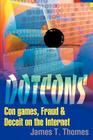Dotcons: Con Games, Fraud, and Deceit on the Internet By James T. Thomes Cover Image