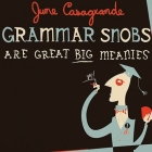 Grammar Snobs Are Great Big Meanies Lib/E: A Guide to Language for Fun & Spite Cover Image