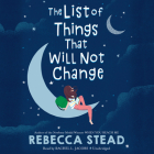 The List of Things That Will Not Change By Rebecca Stead, Rachel L. Jacobs (Read by) Cover Image