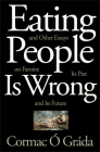 Eating People Is Wrong, and Other Essays on Famine, Its Past, and Its Future Cover Image