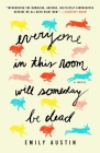 Everyone in This Room Will Someday Be Dead: A Novel By Emily Austin Cover Image
