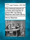 The criminal prisons of London and scenes of prison life / by Henry Mayhew and John Binny. By Henry Mayhew Cover Image
