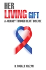Her Living Gift: A Journey Through Heart Disease Cover Image