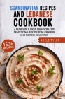 Scandinavian Recipes And Lebanese Cookbook: 2 Books In 1: Over 150 Dishes For Traditional Food From Lebanon And Nordic Countries By Adele Tyler Cover Image