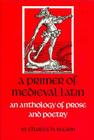 A Primer of Medieval Latin: An Anthology of Prose and Verse (Anthology of Prose and Poetry) By Charles H. Beeson Cover Image