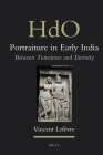 Portraiture in Early India: Between Transience and Eternity (Handbook of Oriental Studies. Section 2 South Asia #25) By Vincent Lefèvre Cover Image