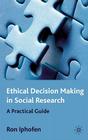 Ethical Decision Making in Social Research: A Practical Guide By R. Iphofen Cover Image
