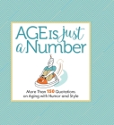 Age Is Just a Number: More Than 150 Quotations on Aging with Humor and Style By Phil Marden (Illustrator), Get Creative 6 (Editor) Cover Image