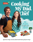 Cooking with My Dad the Chef: 75+ kid-tested, kid-approved, (and gluten-free!) recipes for YOUNG CHEFS! Cover Image