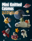 Mini Knitted Cosmos: Over 40 Woolly Aliens, Rockets, Planets and Other Astro-Knits Cover Image