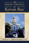 The PRIMARY CHRONICLE of Kyivan Rus': ПовЂсть временных By Dan Korolyshyn (Translator) Cover Image