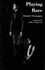 Playing Bare By Dominic Champagne, Shelley Tepperman (Translator) Cover Image