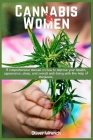 Cannabis and Women: A comprehensive manual on how to improve your health, appearance, sleep, and overall well-being with the help of marij Cover Image