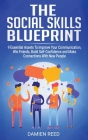 The Social Skills Blueprint: 9 Essential Assets To Improve Your Communication, Win Friends, Build Self-Confidence and Make Connections With New Peo Cover Image