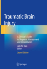 Traumatic Brain Injury: A Clinician's Guide to Diagnosis, Management, and Rehabilitation By Jack W. Tsao (Editor) Cover Image