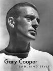 Gary Cooper: Enduring Style By G. Bruce Boyer, Ralph Lauren (Foreword by), Maria Cooper Janis (Afterword by) Cover Image