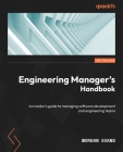 Engineering Manager's Handbook: An insider's guide to managing software development and engineering teams By Morgan Evans Cover Image