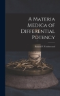 A Materia Medica of Differential Potency By Benoni F. Underwood Cover Image