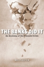 The Banks Did It: An Anatomy of the Financial Crisis By Neil Fligstein Cover Image