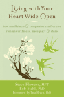 Living with Your Heart Wide Open: How Mindfulness and Compassion Can Free You from Unworthiness, Inadequacy, and Shame By Steve Flowers, Bob Stahl, Tara Brach (Foreword by) Cover Image