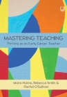 Mastering Teaching: Thriving as an Early Career Teacher By Moira Hulme Cover Image