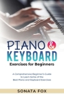 PIANO & Keyboard Exercises for Beginners: A Comprehensive Beginner's Guide to Learn Some of the Best Piano and Keyboard Exercises Cover Image
