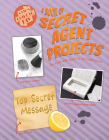 A Book of Secret Agent Projects for Kids Who Want to Go Undercover Cover Image