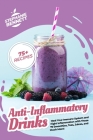Anti-Inflammatory Drinks: Heal Your Immune System and Fight Inflammation with These 75 Smoothies, Teas, Juices, and Much More! By Stephanie Bennett Cover Image