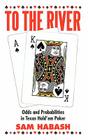 To the River: Odds and Probabilities in Texas Hold'em Poker By Sam Habash Cover Image