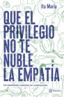 Que El Privilegio No Te Nuble La Empatã-A: Un Manifiesto Colectivo de Construcciã3n Cover Image