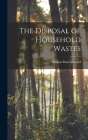 The Disposal of Household Wastes By William Paul Gerhard Cover Image
