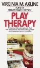 Play Therapy: The Groundbreaking Book That Has Become a Vital Tool in the Growth and Development of Children By Virginia M. Axline Cover Image