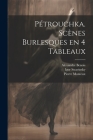 Pétrouchka. Scènes burlesques en 4 tableaux By Igor Stravinsky, Alexandre Benois, Pierre Monteux Cover Image