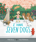 I Have Seven Dogs By Molly Horan, Dana Wulfekotte (Illustrator) Cover Image
