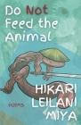 Do Not Feed the Animal By Hikari Leilani Miya Cover Image