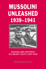 Mussolini Unleashed, 1939 1941: Politics and Strategy in Fascist Italy's Last War By MacGregor Knox, Knox MacGregor Cover Image
