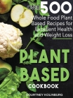 Plant-Based Cookbook: Over 500 Whole Food Plant-Based Recipes for Excellent Health and Healthy Weight Loss By Gregory Moore Cover Image