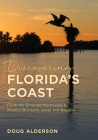 Discovering Florida's Coast: From the Emerald Northwest to Miami's Biscayne Jewel and Beyond By Doug Alderson Cover Image
