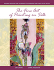 The Fine Art of Painting on Silk: Inspiring Methods and Techniques for Beginners and Expert-Level Artists By Jan Janas, Diane Tuckman Cover Image