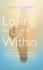Loving the Light Within: A Seeker's Guide to Channeling and Your Own Spiritual Journey By Caroline Coulombe Cover Image