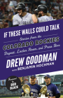 If These Walls Could Talk: Colorado Rockies: Stories from the Colorado Rockies Dugout, Locker Room, and Press Box By Drew Goodman, Benjamin Hochman, Bud Black (Foreword by) Cover Image
