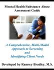 Mental Health/Substance Abuse Assessment Guide: A Comprehensive, Multi-Modal Approach to Screening and Identifying Client Needs By MS Ramsey Bradley Cover Image