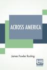 Across America: Or The Great West And The Pacific Coast. By James Fowler Rusling Cover Image