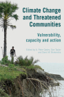 Climate Change and Threatened Communities: Vulnerability, Capacity, and Action By A. Peter Castro (Editor), Dan Taylor (Editor), David W. Brokensha (Editor) Cover Image