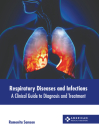 Respiratory Diseases and Infections: A Clinical Guide to Diagnosis and Treatment Cover Image