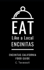 Eat Like a Local- Encinitas: Encinitas California Food Guide By Eat Like A. Local, C. Tavassoli Cover Image